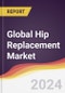 Technology Landscape, Trends and Opportunities in the Global Hip Replacement Market - Product Image