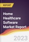 Home Healthcare Software Market Report: Trends, Forecast, and Competitive Analysis - Product Image