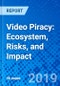 Video Piracy: Ecosystem, Risks, and Impact - Product Thumbnail Image
