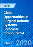 Global Opportunities in Surgical Robotic Systems - Forecasts through 2024- Product Image