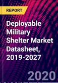 Deployable Military Shelter Market Datasheet, 2019-2027- Product Image