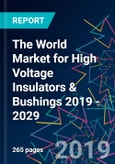 The World Market for High Voltage Insulators & Bushings 2019 - 2029- Product Image