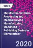 Metallic Biomaterials Processing and Medical Device Manufacturing. Woodhead Publishing Series in Biomaterials- Product Image