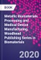 Metallic Biomaterials Processing and Medical Device Manufacturing. Woodhead Publishing Series in Biomaterials - Product Image