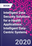Intelligent Data Security Solutions for e-Health Applications. Intelligent Data-Centric Systems- Product Image