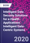 Intelligent Data Security Solutions for e-Health Applications. Intelligent Data-Centric Systems - Product Image