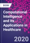 Computational Intelligence and Its Applications in Healthcare - Product Thumbnail Image