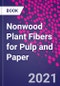 Nonwood Plant Fibers for Pulp and Paper - Product Image