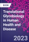 Translational Glycobiology in Human Health and Disease - Product Image