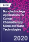 Nanotechnology Applications for Cancer Chemotherapy. Micro and Nano Technologies - Product Image