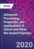 Advanced Processing, Properties, and Applications of Starch and Other Bio-based Polymers- Product Image