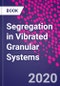 Segregation in Vibrated Granular Systems - Product Thumbnail Image