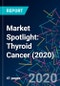 Market Spotlight: Thyroid Cancer (2020) - Product Thumbnail Image