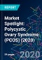 Market Spotlight: Polycystic Ovary Syndrome (PCOS) (2020) - Product Thumbnail Image