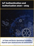 IoT Authentication and Authorization by Technology, Solutions, and Industry Verticals 2020 - 2025- Product Image