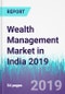 Wealth Management Market in India 2019 - Product Thumbnail Image