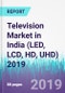 Television Market in India (LED, LCD, HD, UHD) 2019 - Product Thumbnail Image