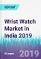 Wrist Watch Market in India 2019 - Product Thumbnail Image