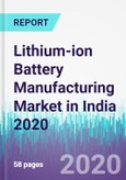 Lithium-ion Battery Manufacturing Market in India 2020- Product Image