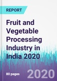 Fruit and Vegetable Processing Industry in India 2020- Product Image