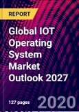 Global IOT Operating System Market Outlook 2027- Product Image