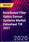 Distributed Fiber Optics Sensor Systems Market Datasheet Till 2027 - Product Thumbnail Image