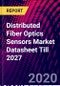 Distributed Fiber Optics Sensors Market Datasheet Till 2027 - Product Thumbnail Image