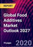Global Food Additives Market Outlook 2027- Product Image