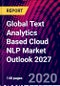 Global Text Analytics Based Cloud NLP Market Outlook 2027 - Product Thumbnail Image