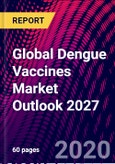 Global Dengue Vaccines Market Outlook 2027- Product Image