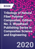 Tribology of Natural Fiber Polymer Composites. Edition No. 2. Woodhead Publishing Series in Composites Science and Engineering- Product Image