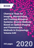 Chemical Tools for Imaging, Manipulating, and Tracking Biological Systems: Diverse Methods Based on Optical Imaging and Fluorescence. Methods in Enzymology Volume 640- Product Image