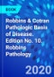Robbins & Cotran Pathologic Basis of Disease. Edition No. 10. Robbins Pathology - Product Image