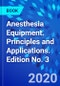 Anesthesia Equipment. Principles and Applications. Edition No. 3 - Product Thumbnail Image
