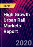 High Growth Urban Rail Markets Report- Product Image