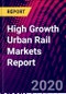 High Growth Urban Rail Markets Report - Product Thumbnail Image