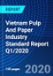 Vietnam Pulp And Paper Industry Standard Report Q1/2020 - Product Thumbnail Image