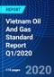 Vietnam Oil And Gas Standard Report Q1/2020 - Product Thumbnail Image