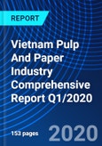 Vietnam Pulp And Paper Industry Comprehensive Report Q1/2020- Product Image