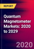 Quantum Magnetometer Markets: 2020 to 2029- Product Image