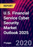 U.S. Financial Service Cyber Security Market Outlook 2025- Product Image