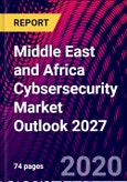 Middle East and Africa Cybsersecurity Market Outlook 2027- Product Image