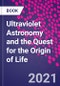 Ultraviolet Astronomy and the Quest for the Origin of Life - Product Thumbnail Image
