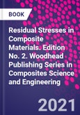 Residual Stresses in Composite Materials. Edition No. 2. Woodhead Publishing Series in Composites Science and Engineering- Product Image