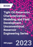 Tight Oil Reservoirs. Characterization, Modeling, and Field Development. Unconventional Reservoir Engineering Series- Product Image
