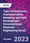 Tight Oil Reservoirs. Characterization, Modeling, and Field Development. Unconventional Reservoir Engineering Series - Product Image