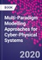 Multi-Paradigm Modelling Approaches for Cyber-Physical Systems - Product Image