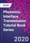 Photonics. Interface Transmission Tutorial Book Series - Product Thumbnail Image