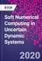Soft Numerical Computing in Uncertain Dynamic Systems - Product Thumbnail Image
