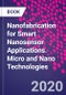 Nanofabrication for Smart Nanosensor Applications. Micro and Nano Technologies - Product Thumbnail Image